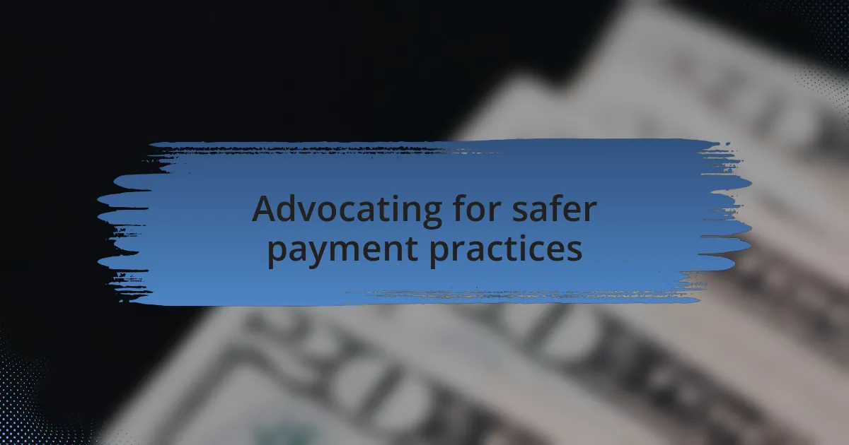 Advocating for safer payment practices