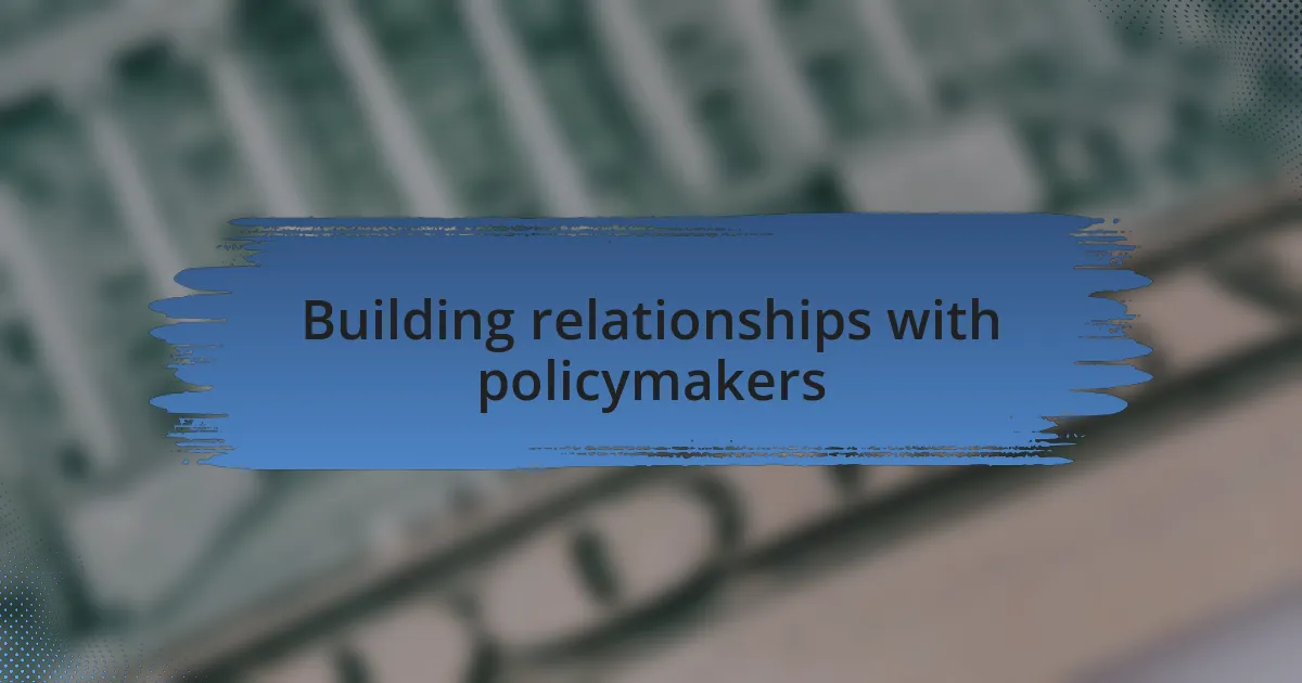 Building relationships with policymakers