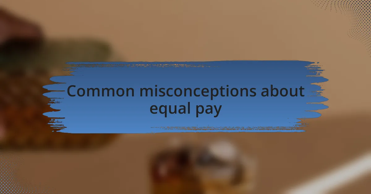 Common misconceptions about equal pay