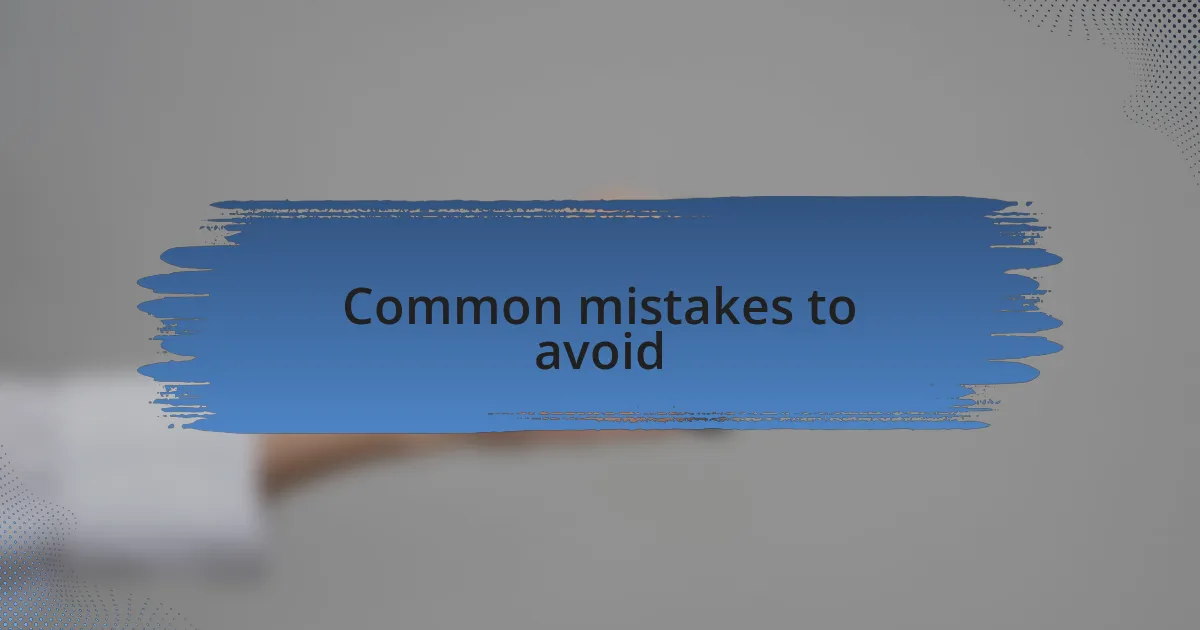 Common mistakes to avoid