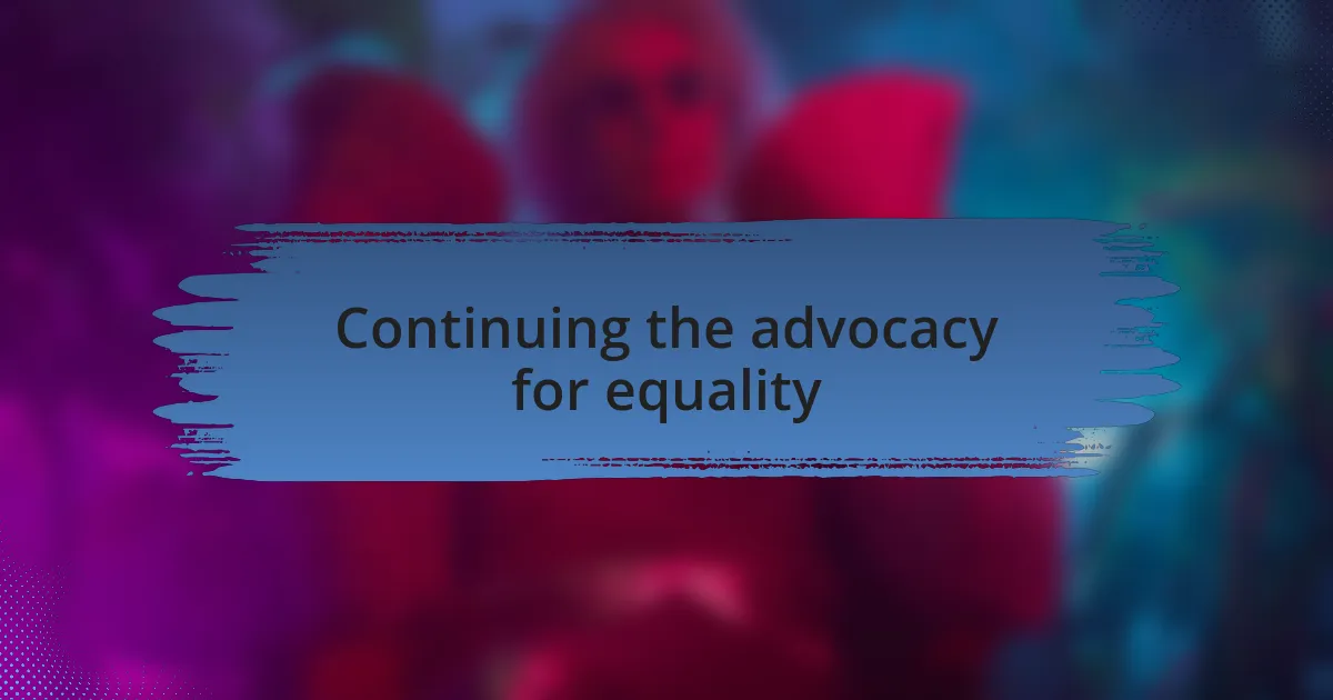 Continuing the advocacy for equality