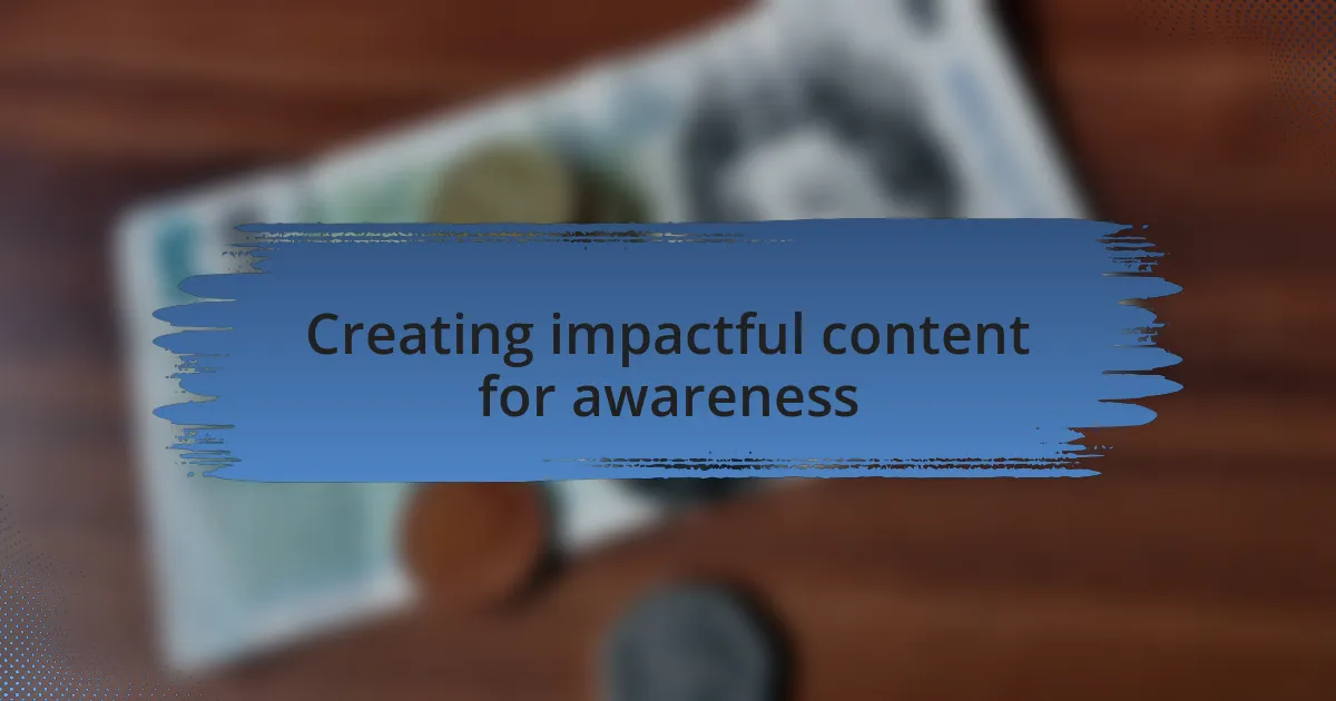 Creating impactful content for awareness