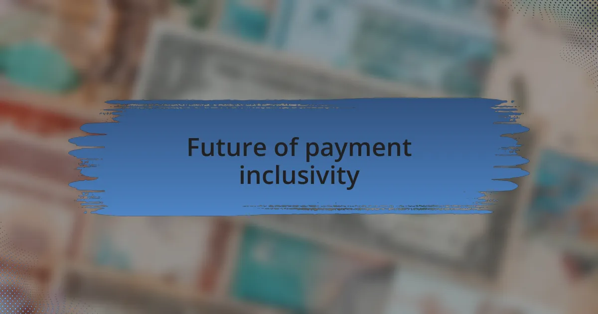 Future of payment inclusivity
