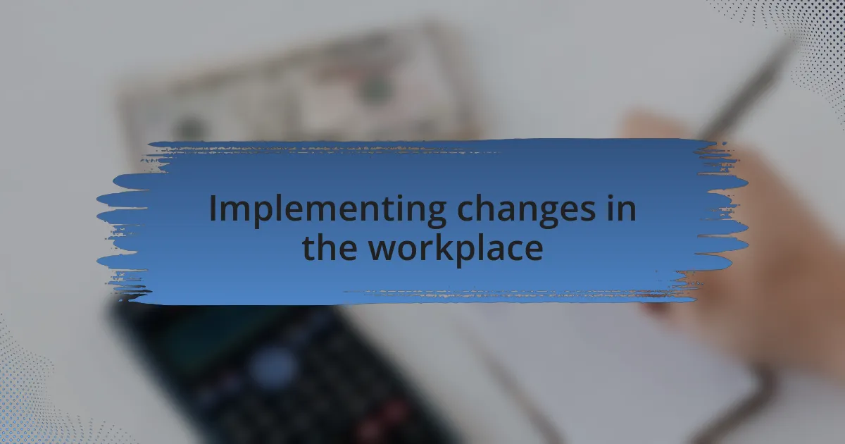 Implementing changes in the workplace