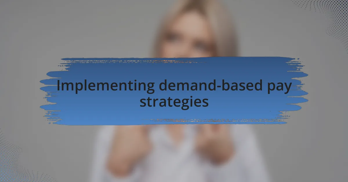 Implementing demand-based pay strategies