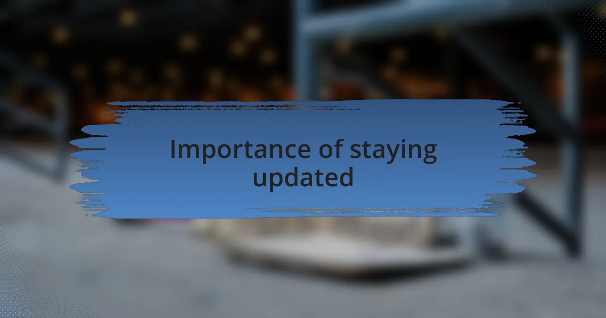 Importance of staying updated