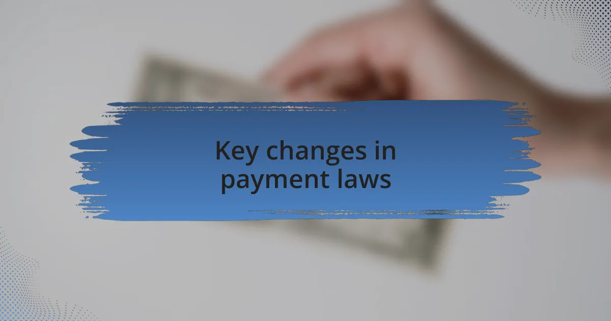 Key changes in payment laws