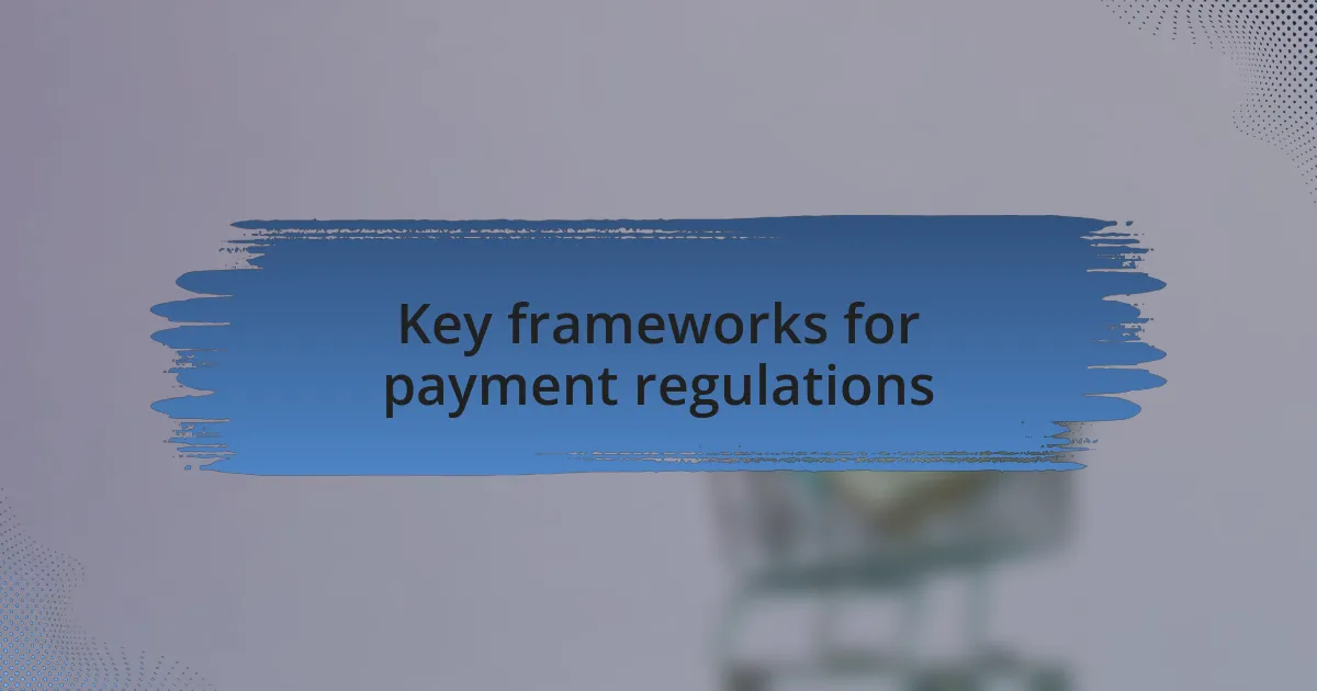 Key frameworks for payment regulations