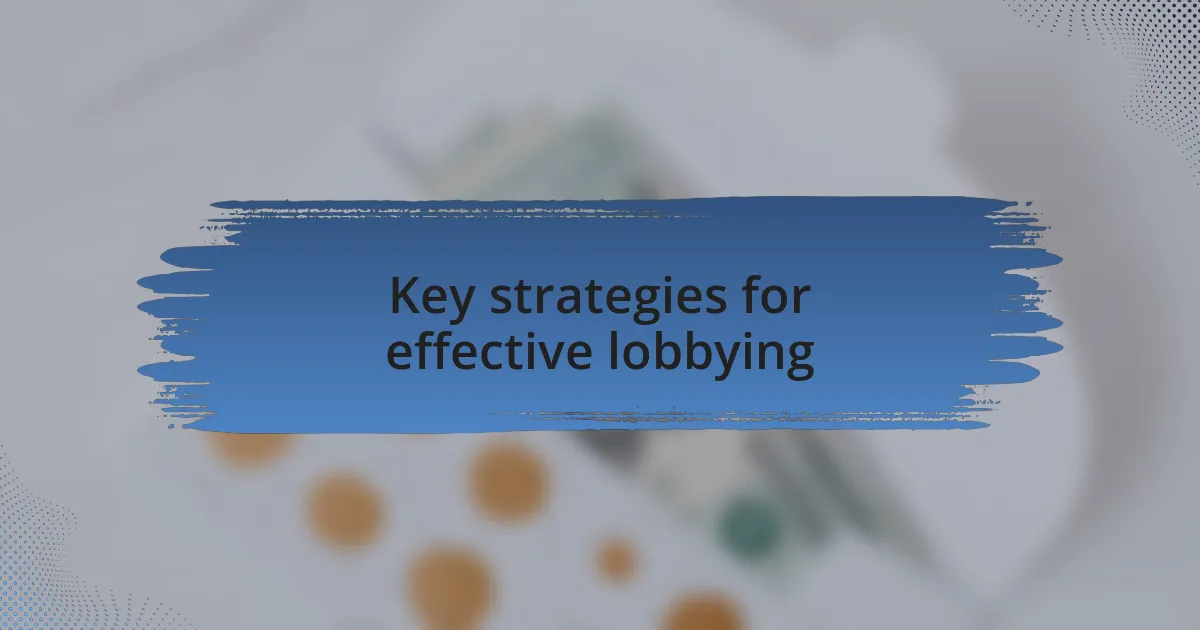 Key strategies for effective lobbying
