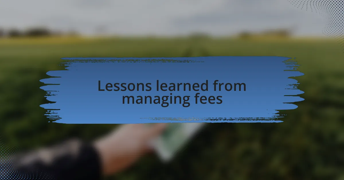 Lessons learned from managing fees