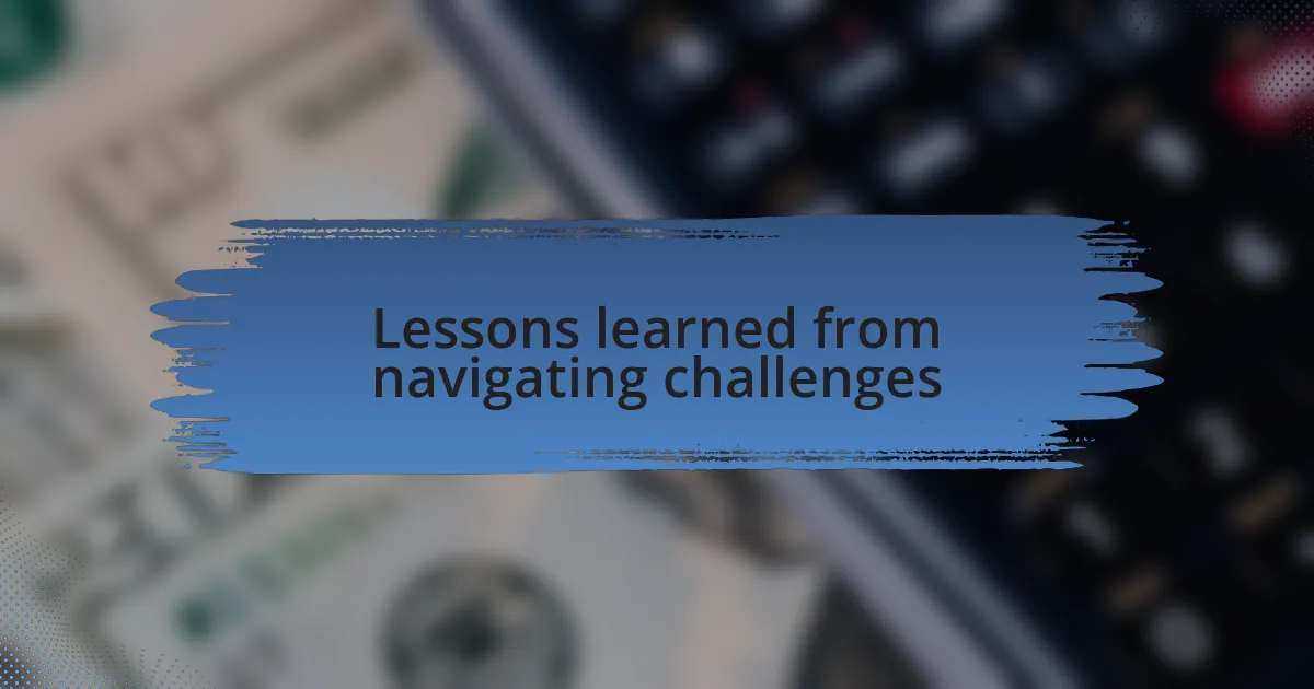Lessons learned from navigating challenges