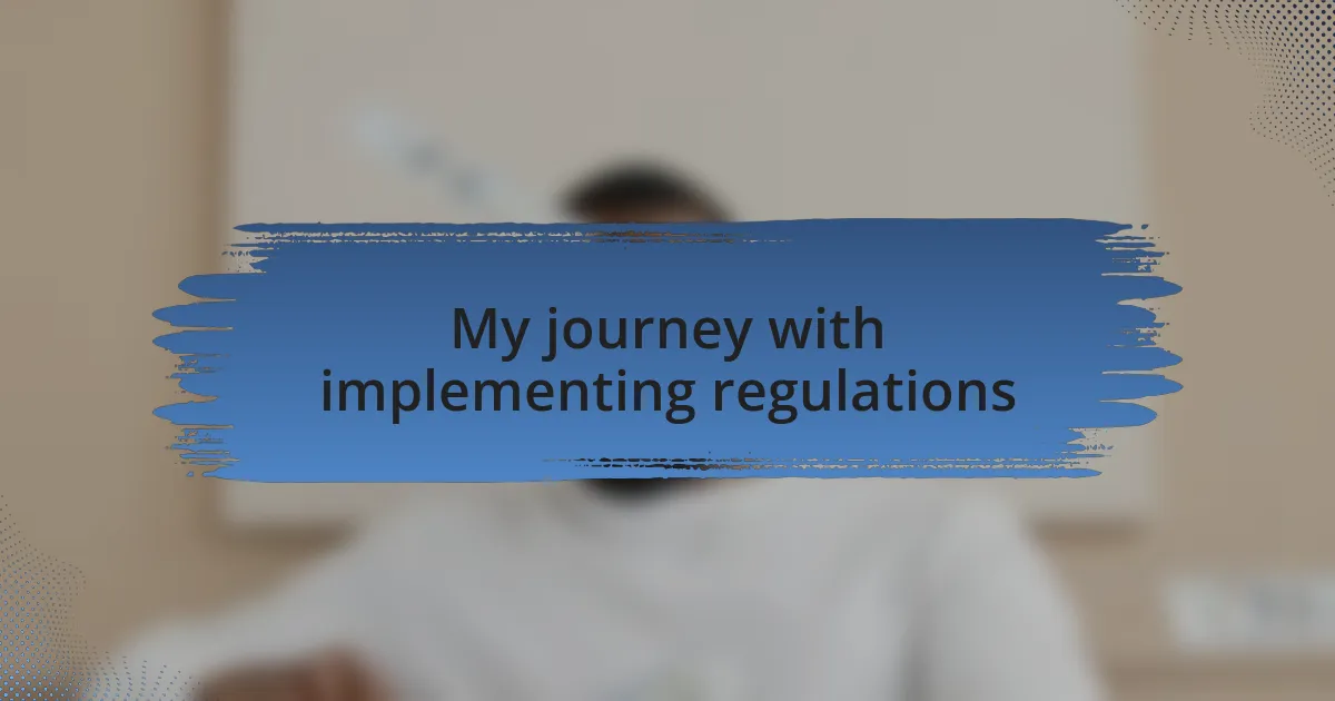 My journey with implementing regulations