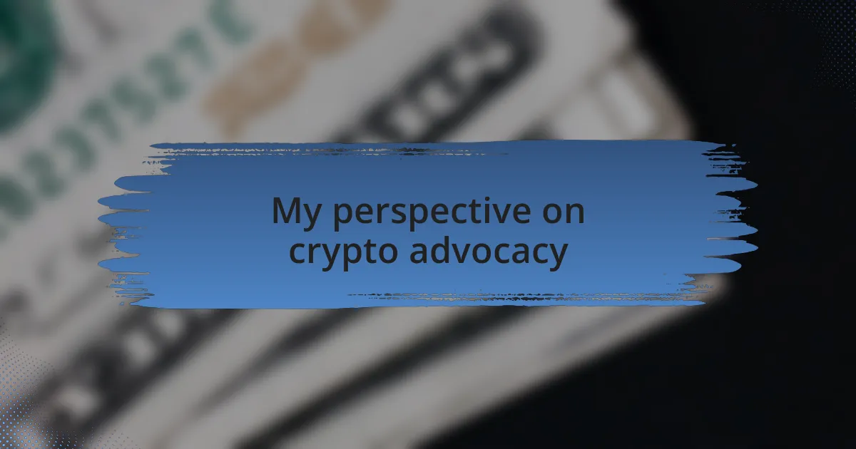 My perspective on crypto advocacy