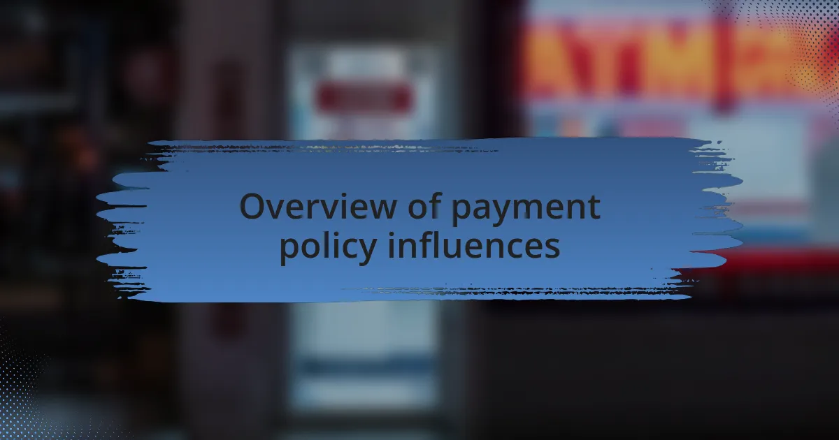 Overview of payment policy influences