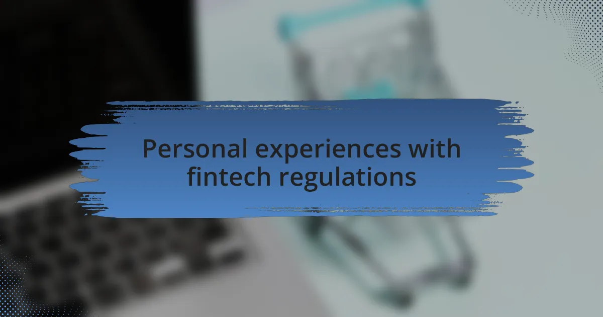 Personal experiences with fintech regulations