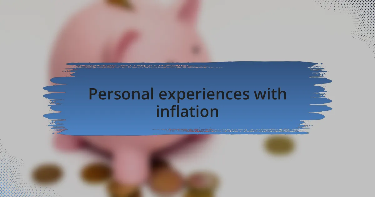 Personal experiences with inflation