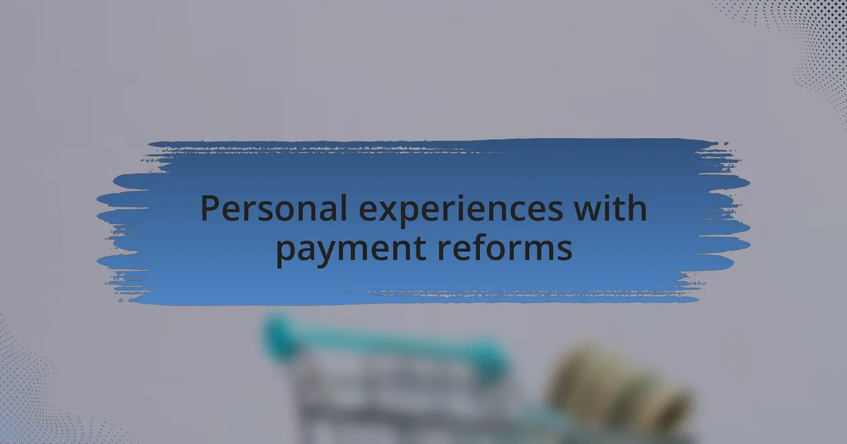 Personal experiences with payment reforms