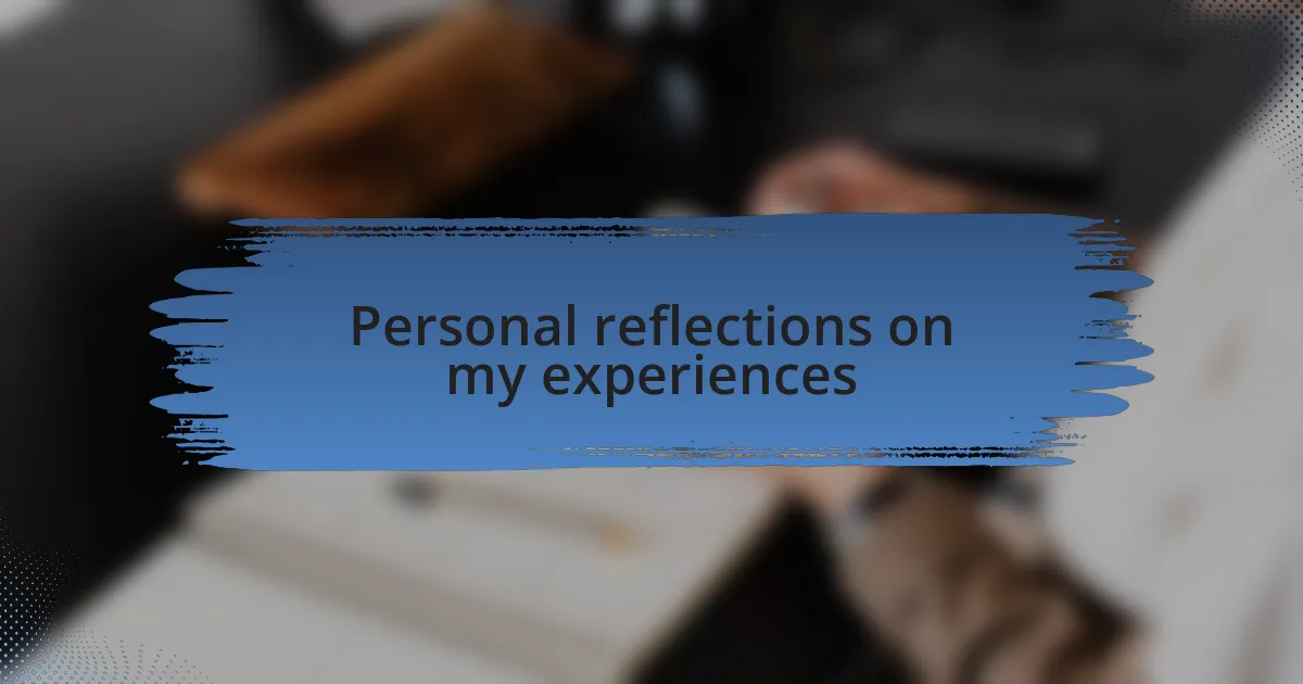 Personal reflections on my experiences