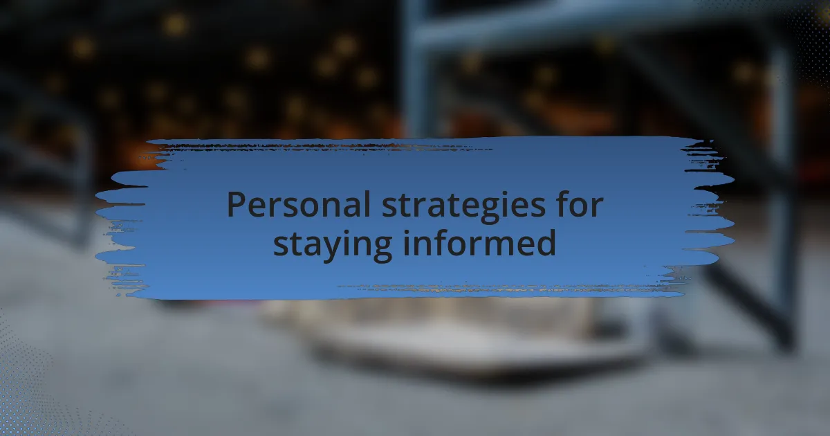 Personal strategies for staying informed
