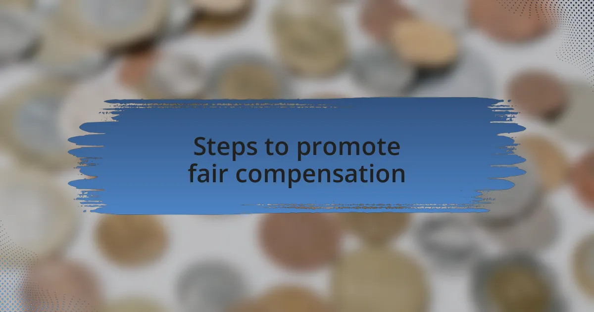 Steps to promote fair compensation