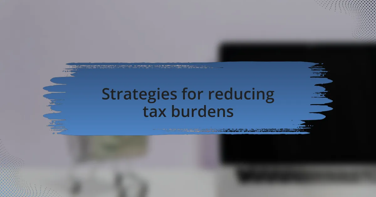 Strategies for reducing tax burdens