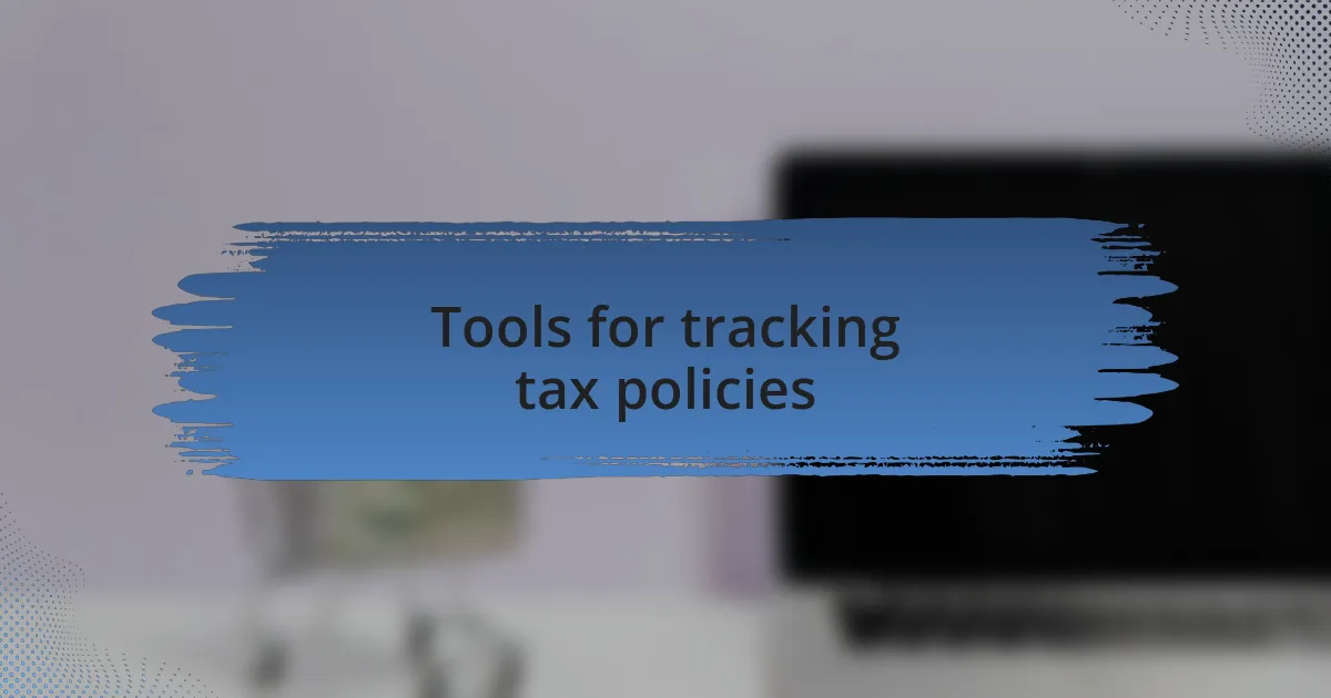Tools for tracking tax policies