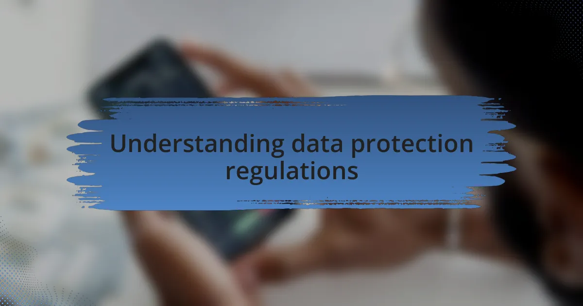 Understanding data protection regulations