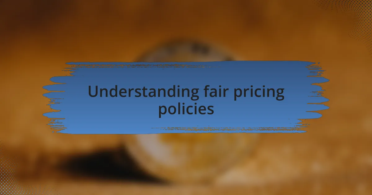 Understanding fair pricing policies