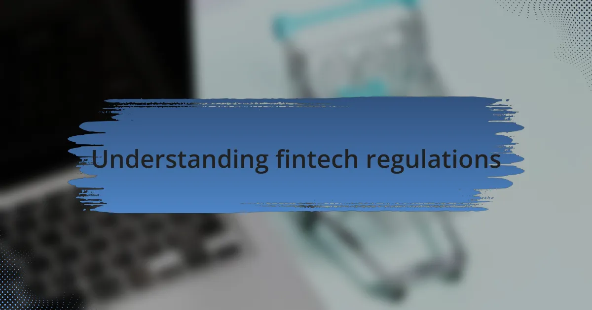 Understanding fintech regulations