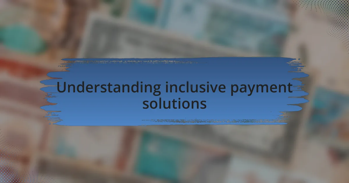 Understanding inclusive payment solutions