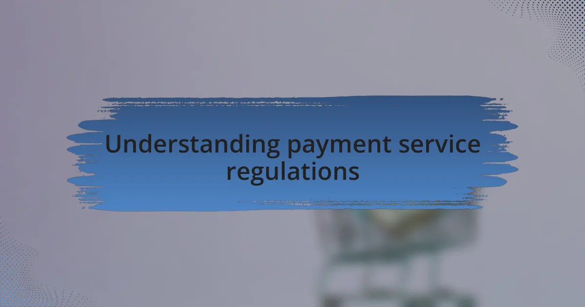 Understanding payment service regulations