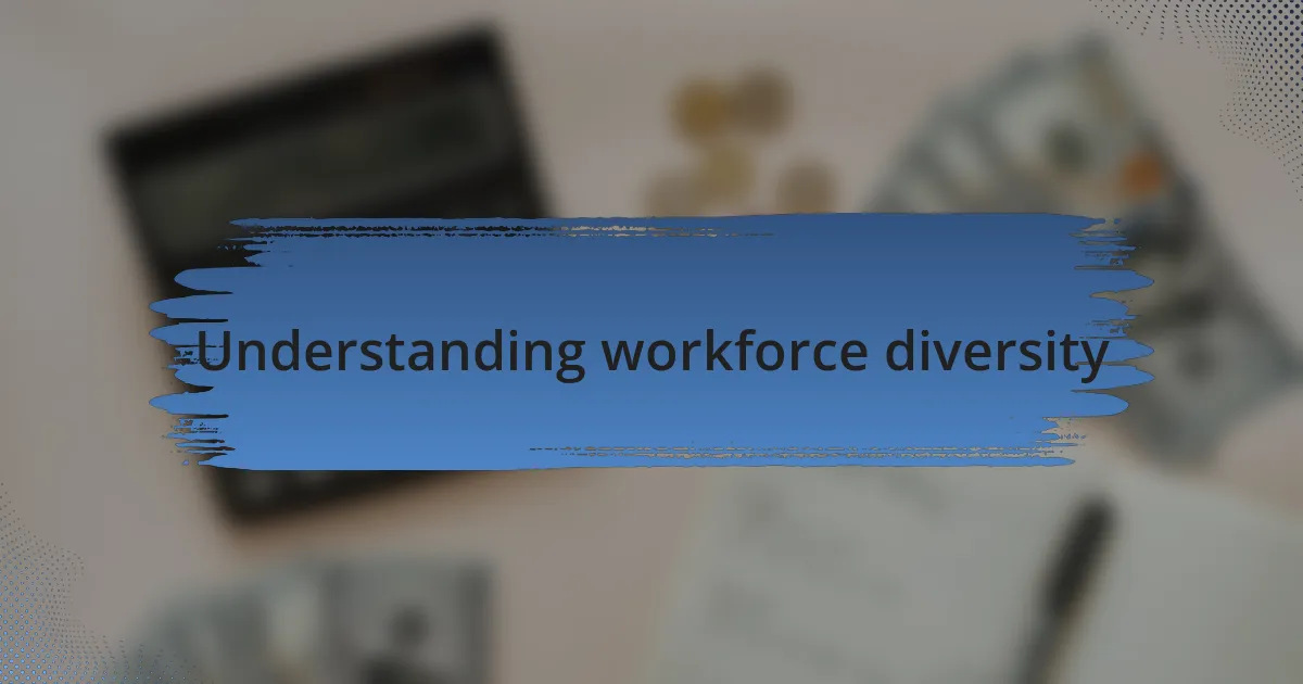 Understanding workforce diversity