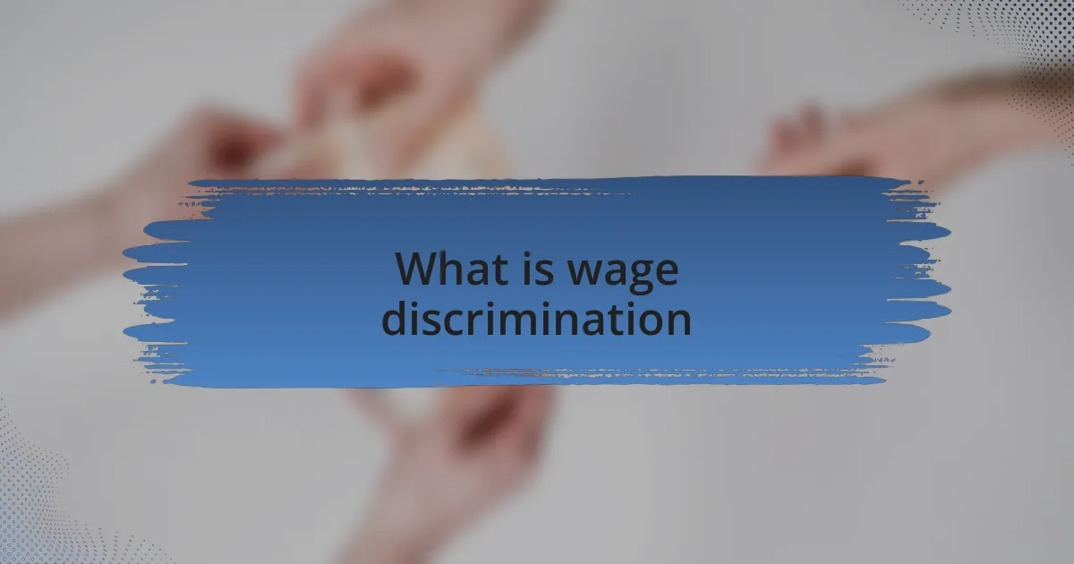 What is wage discrimination